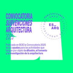 Convocatoria 2025 de las ayudas para las actividades que tengan por objeto la difusión, el fomento y la investigación de la arquitectura