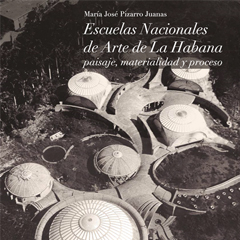 A06- LIBRO. ESCUELAS NACIONALES DE ARTE DE LA HABANA. PAISAJE, MATERIALIDAD Y PROCESO